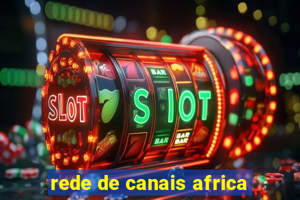 rede de canais africa